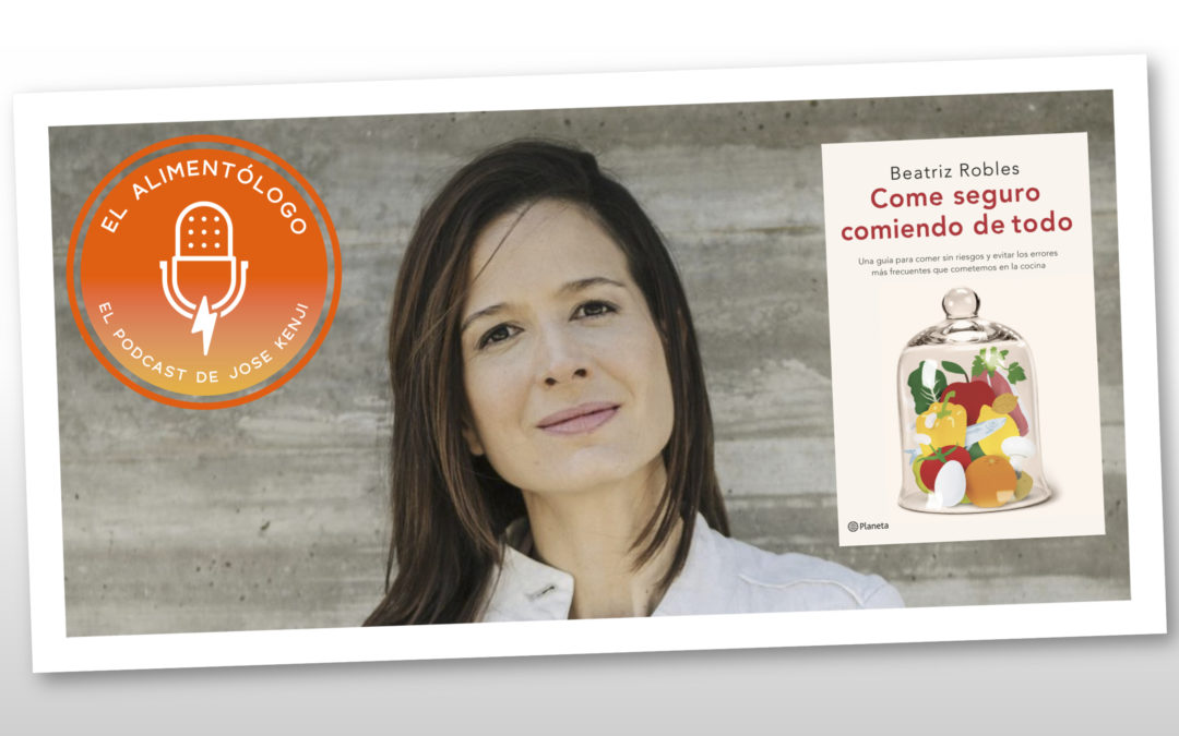 Seguridad alimentaria en ‘Come seguro comiendo de todo’, lo nuevo de Beatriz Robles