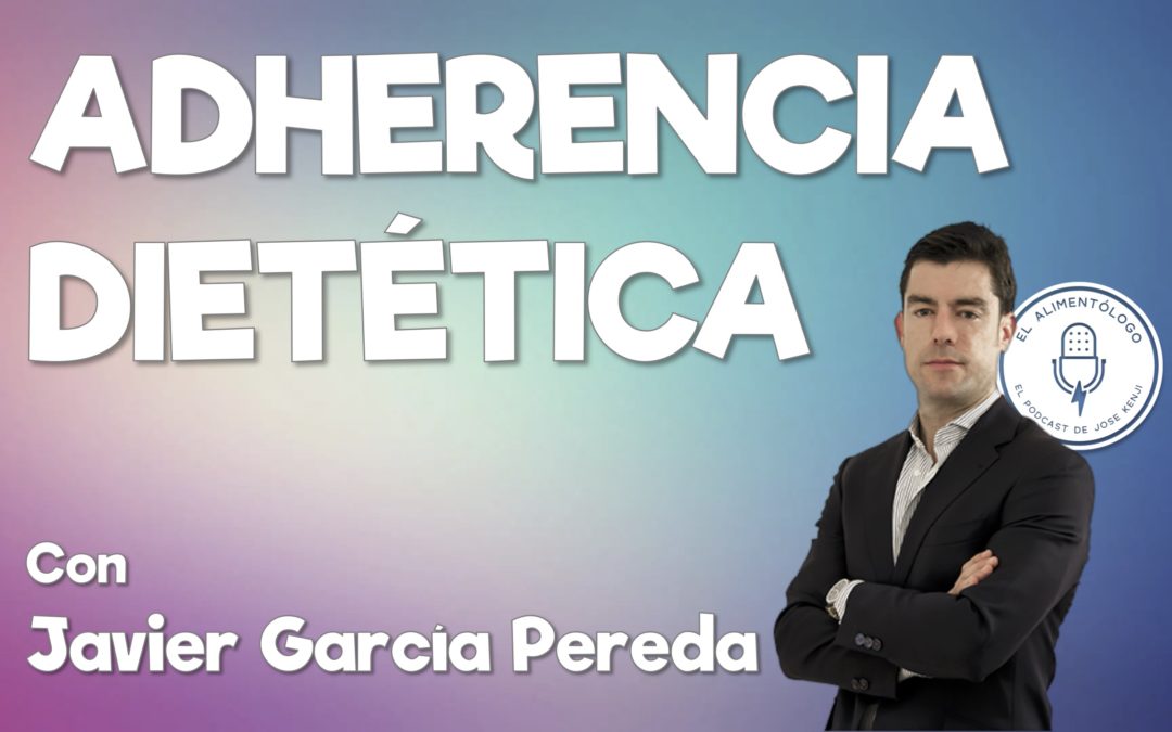 Adherencia Dietética: ¿Existe realmente? ▷Charlando con Javier García Pereda