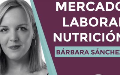 Entrevista a Bárbara Sánchez ▷Mercado Laboral en Nutrición: ¿por dónde empezar?