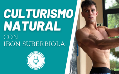 Preparaciones en Culturismo Natural | Entrevista a Ibon Suberbiola en el Podcast El Alimentólogo