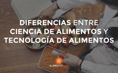 Diferencia entre «Ciencia de los Alimentos» y «Tecnología de los Alimentos»