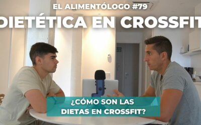 ¿Cómo es la Dietética en CrossFit?: Pautas, Errores, Nutrición | Podcast El Alimentólogo Ep. 79