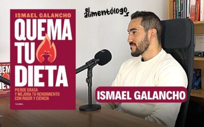 Ismael Galancho presenta su libro ‘Quema tu dieta’ en Podcast El Alimentólogo